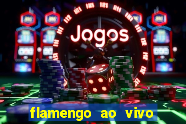flamengo ao vivo multi canais
